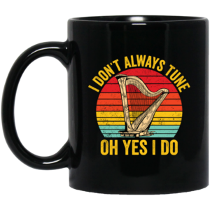 I Don't Always Tune, Oh Yes I Do, Retro Harp Lover, Vintage Love Music, Best Hapist Black Mug