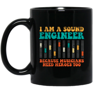 Retro Sound Engineer Because Musicians Need Heroes Too Black Mug