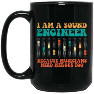 Retro Sound Engineer Because Musicians Need Heroes Too Black Mug 1