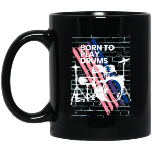 Born To Play Drums, Music Is The Best, Love Drum, Drummer Gift Black Mug