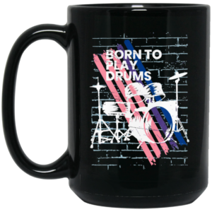 Born To Play Drums, Music Is The Best, Love Drum, Drummer Gift Black Mug 1