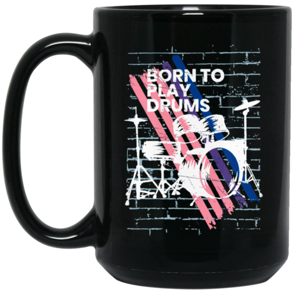 Born To Play Drums, Music Is The Best, Love Drum, Drummer Gift Black Mug
