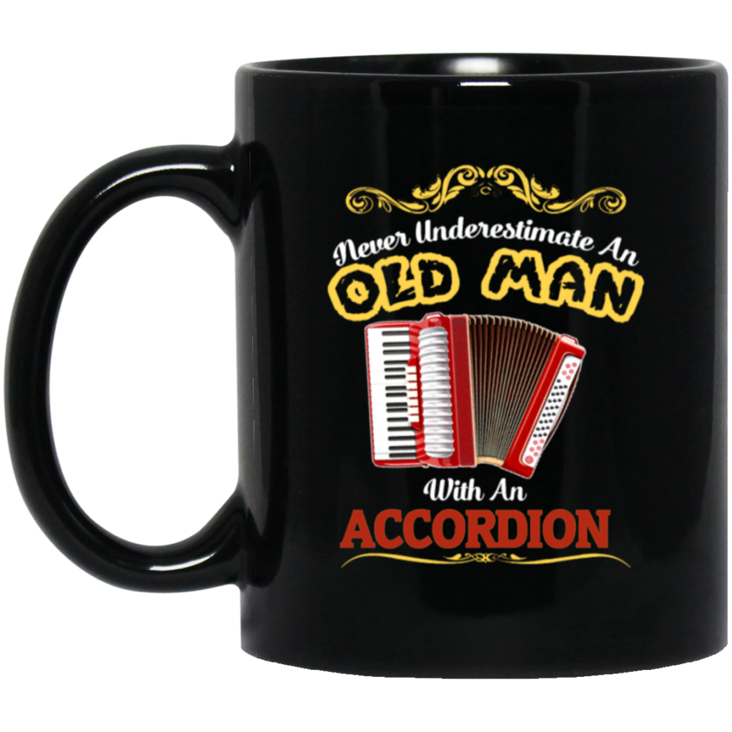 Never Underestimate An Old Man With An Accordion, Love Music Gift Black Mug Never Underestimate An Old Man With An Accordion, Love Music Gift Black Mug