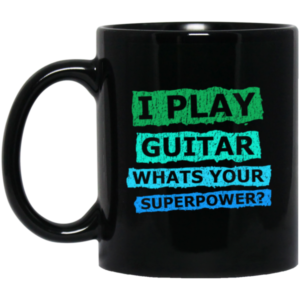 I Play Guitar, Whats Your Supperpower, I Love Guitar, Music Lover Gift Black Mug