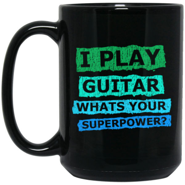 I Play Guitar, Whats Your Supperpower, I Love Guitar, Music Lover Gift Black Mug