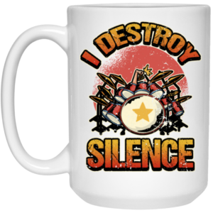 Music Instrument, Drummer Lover, Drummer Gift, I Destroy Silence Gift White Mug 1