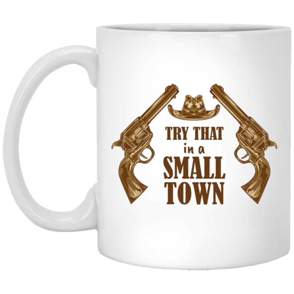 Try That In A Small Town, Love Gun, Love Music White Mug Try That In A Small Town, Love Gun, Love Music White Mug