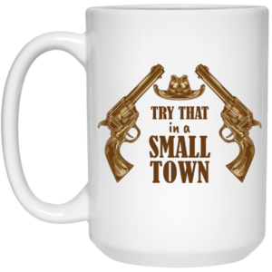 Try That In A Small Town, Love Gun, Love Music White Mug 1