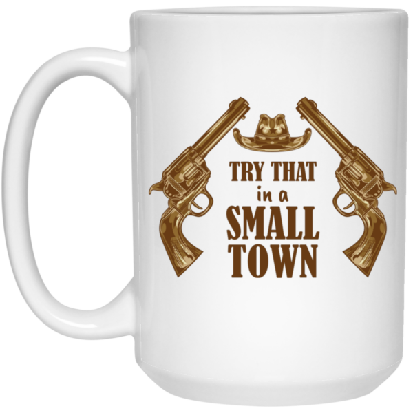 Try That In A Small Town, Love Gun, Love Music White Mug