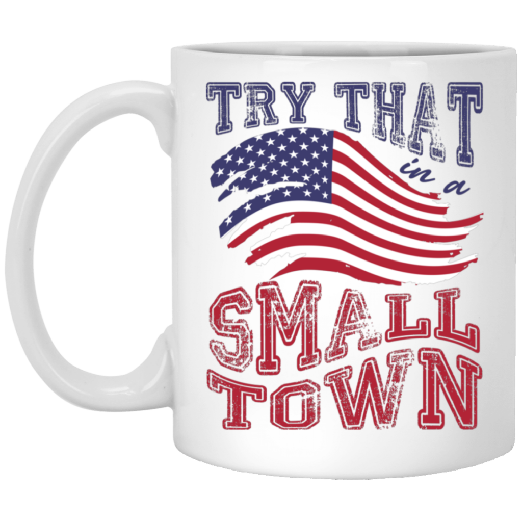 Try That In A Small Town, Country Concert, Town Music White Mug Try That In A Small Town, Country Concert, Town Music White Mug