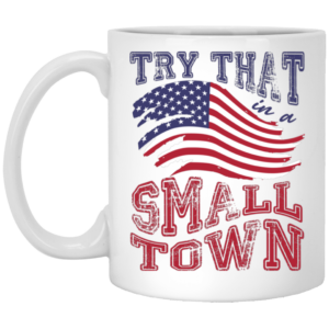 Try That In A Small Town, Country Concert, Town Music White Mug