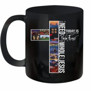 All I Need Today Is A Little Bit Of Pink Floyd And A Whole Lot Of Jesus Ceramic Mug 11oz