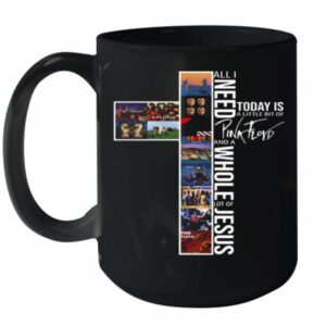 All I Need Today Is A Little Bit Of Pink Floyd And A Whole Lot Of Jesus Ceramic Mug 15oz 1