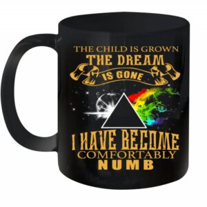 Pink Floyd The Child Is Grown The Dream Is Gone And I Have Become Comfortably Numb Mug