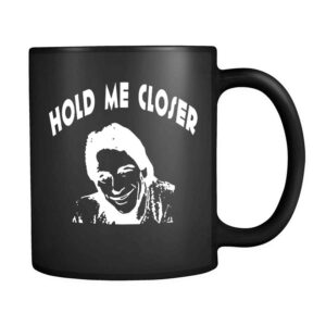 Funny Hold Me Closer Tony Danza Witty Elton John Christmas Gift 11oz Mug