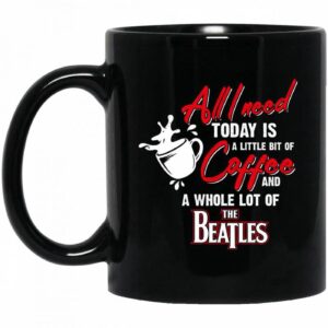 All I need To Day Is Coffee & Whole The Beatles Mug TT04 1