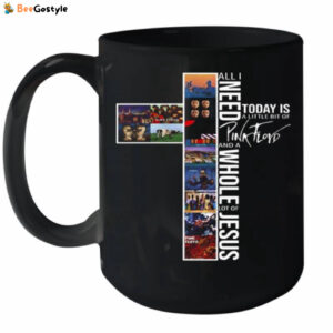 All I Need Today Is A Little Bit Of Pink Floyd And A Whole Lot Of Jesus Ceramic Mug 15oz