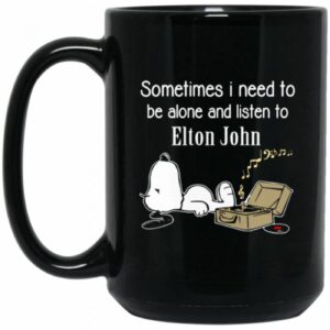Elton John Mug Sometimes Need To Be Alone N Listen To Elton John Coffee Mug Tea Mug 1