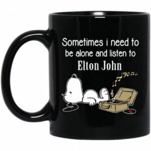 Elton John Mug Sometimes Need To Be Alone N Listen To Elton John Coffee Mug Tea Mug 3