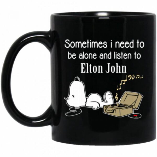 Elton John Mug Sometimes Need To Be Alone N Listen To Elton John Coffee Mug Tea Mug