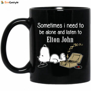 Elton John Mug Sometimes Need To Be Alone N Listen To Elton John Coffee Mug Tea Mug