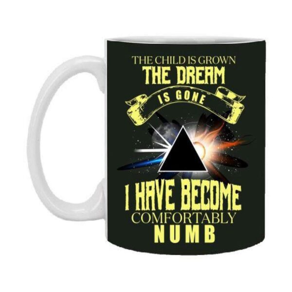 Pink Floyd the child is grown the dream is gone and I have become comfortably numb 11 oz Mug