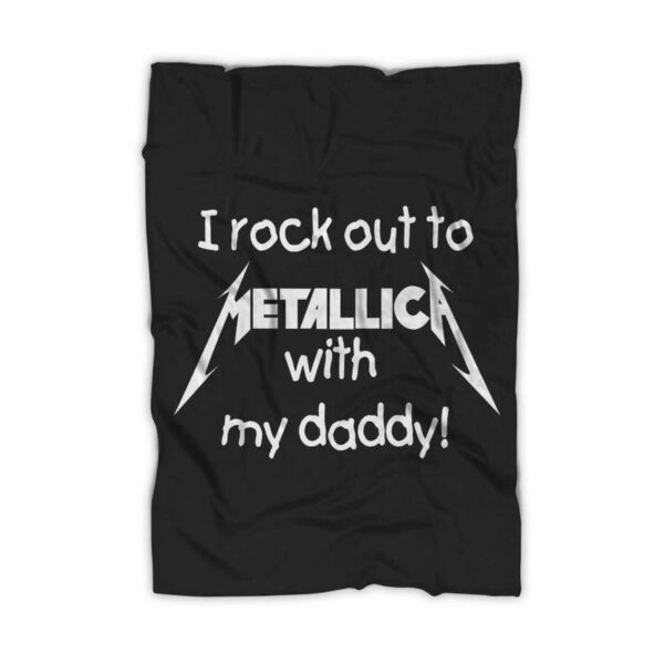 I Rock Out To Metallica With My Daddy Funny Blanket